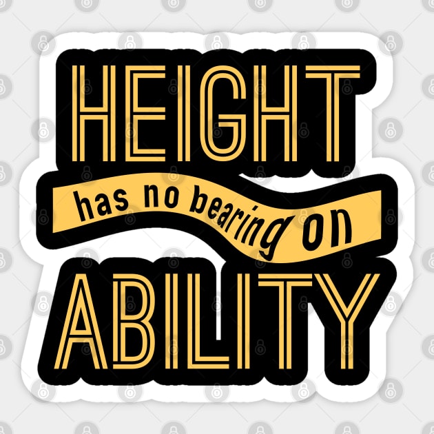 Height has no Bearing on Ability Sticker by giovanniiiii